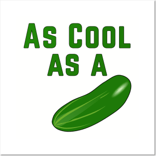 As Cool As a Cucumber Posters and Art